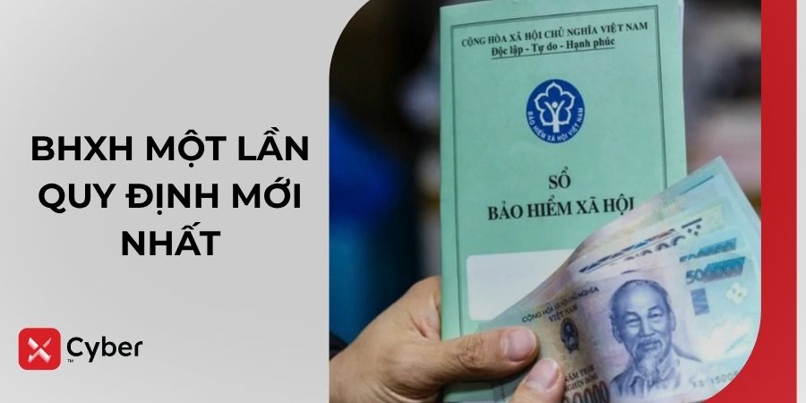 Bảo hiểm xã hội một lần 2025: Những thay đổi mới nhất 16 quy định mới nhất về bảo hiểm xã hội 1 lần