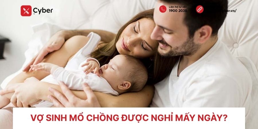 Vợ sinh mổ chồng được nghỉ mấy ngày? Chế độ & thủ tục hưởng thai sản 1 vợ sinh mổ chồng được nghỉ mấy ngày
