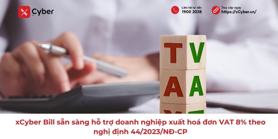 xCyber Bill hỗ trợ doanh nghiệp xuất hóa đơn VAT theo Nghị định 44/2023/NĐ-CP