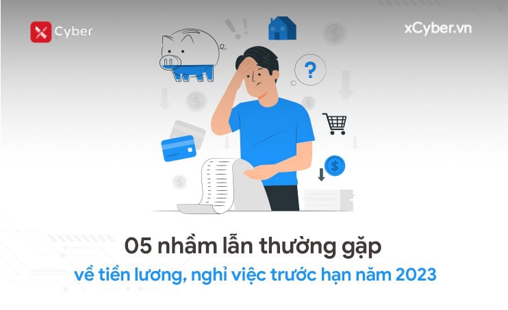 05 nham lan thuong gap ve tien luong nghi viec truoc han nam 2023 cybercare