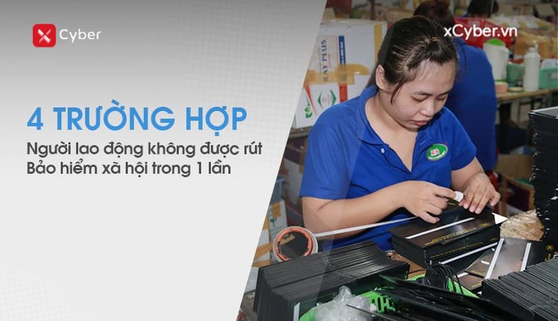 4 trường hợp người lao động không được rút bảo hiểm xã hội trong 1 lần