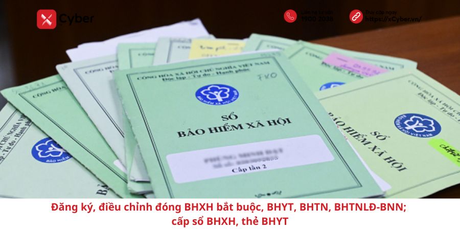 Đăng ký, điều chỉnh đóng BHXH bắt buộc, BHYT, BHTN, BHTNLĐ-BNN; cấp sổ BHXH, thẻ BHYT