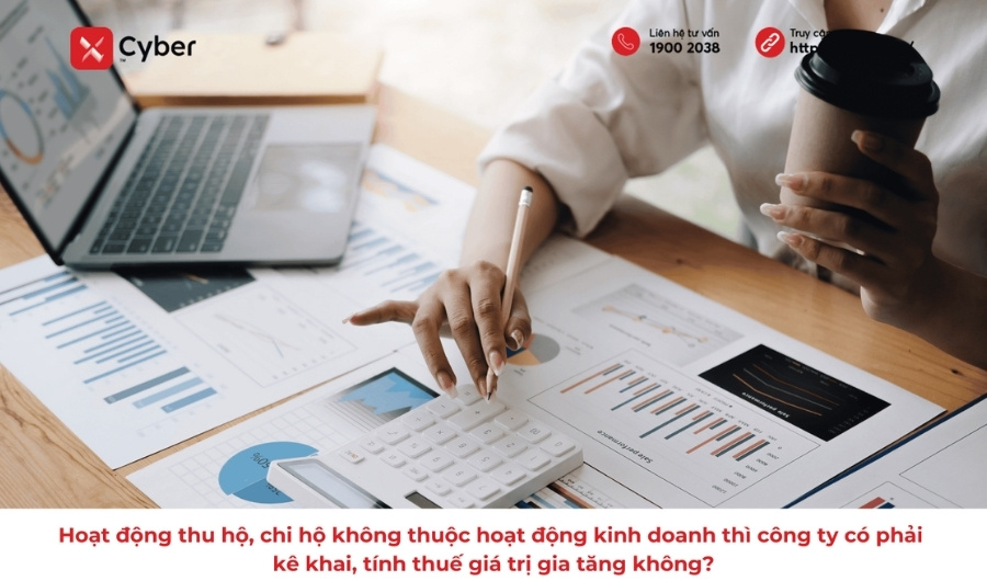 Hoạt động thu hộ, chi hộ không thuộc hoạt động kinh doanh thì công ty có phải kê khai, tính thuế giá trị gia tăng không?