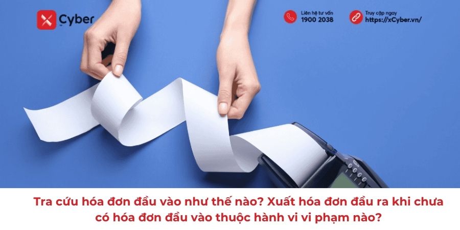 Tra cứu hóa đơn đầu vào như thế nào? Xuất hóa đơn đầu ra khi chưa có hóa đơn đầu vào thuộc hành vi vi phạm nào? 1 Tra cứu hóa đơn đầu vào như thế nào? Xuất hóa đơn đầu ra khi chưa có hóa đơn đầu vào thuộc hành vi vi phạm nào?