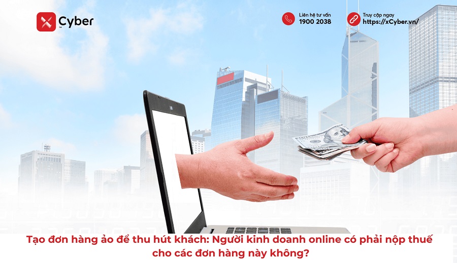 Tạo đơn hàng ảo có phải nộp thuế hay không? Những quy định mới nhất cần lưu ý 3 tạo đơn hàng ảo có phải nộp thuế hay không