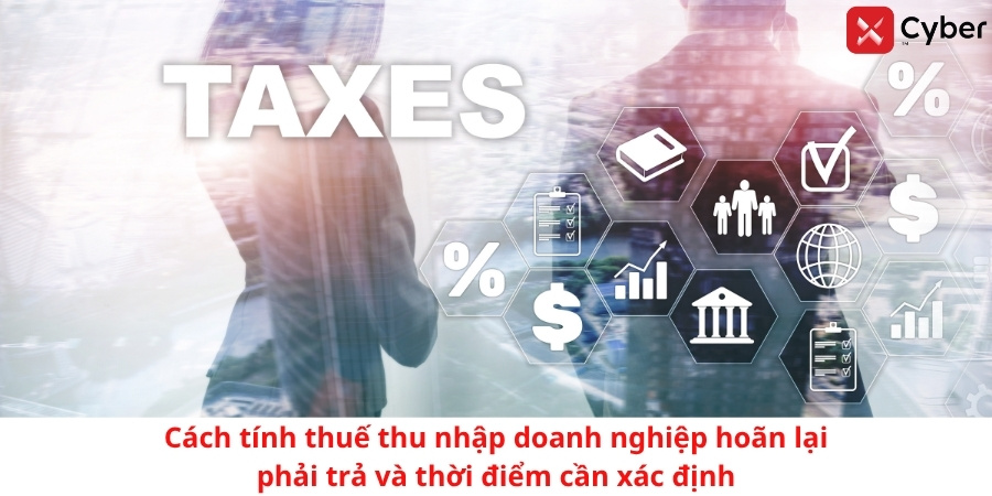 Cách tính thuế thu nhập doanh nghiệp hoãn lại phải trả và thời điểm cần xác định 1 Cách tính thuế thu nhập doanh nghiệp hoãn lại phải trả và thời điểm cần xác định