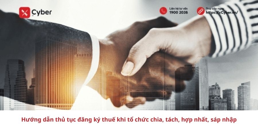 Hướng dẫn thủ tục đăng ký thuế khi tổ chức chia, tách, hợp nhất, sáp nhập
