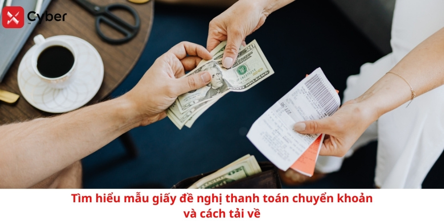 Tìm hiểu mẫu giấy đề nghị thanh toán chuyển khoản và cách tải về