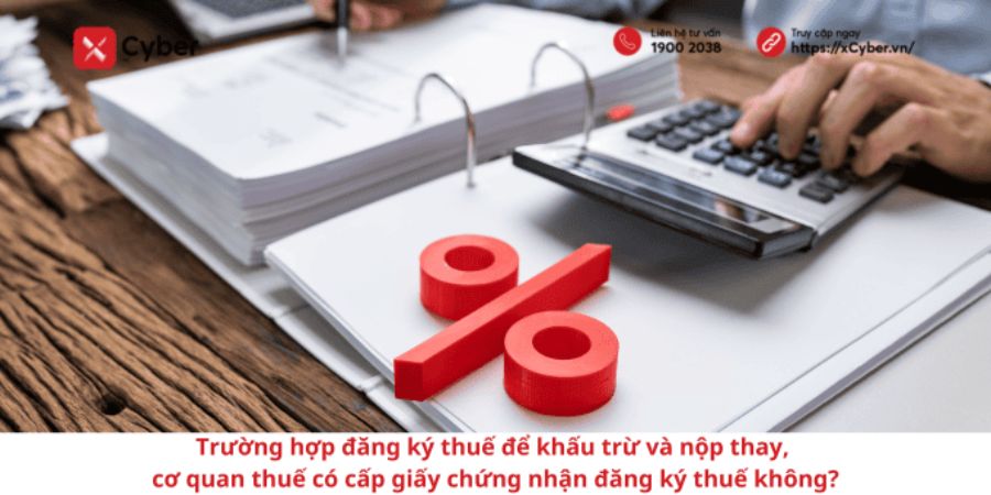 Trường hợp đăng ký thuế để khấu trừ và nộp thay, cơ quan thuế có cấp giấy chứng nhận đăng ký thuế không?