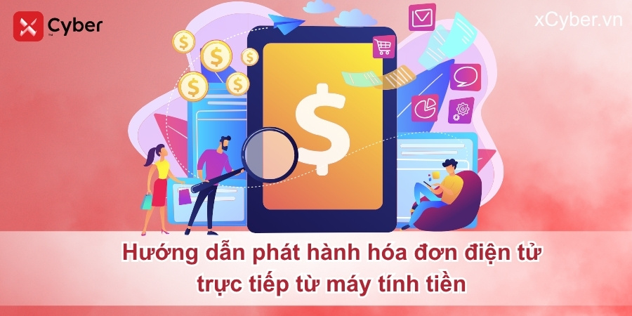 Hướng dẫn phát hành hóa đơn điện tử từ máy tính tiền trên xCyber Bill 7 Hướng dẫn xuất hóa đơn điện tử trực tiếp từ máy tính tiền
