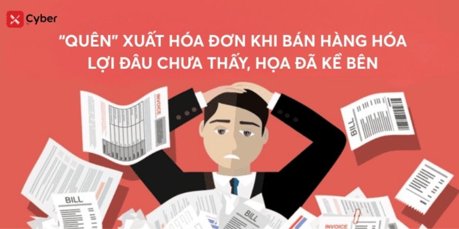 "Quên" xuất hóa đơn khi bán hàng hóa: Lợi đâu chưa thấy, họa đã kề bên! 11 Quên xuất hóa đơn khi bán hàng và rủi ro doanh nghiệp gặp phải