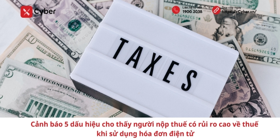 Cảnh báo 5 dấu hiệu cho thấy người nộp thuế có rủi ro cao về thuế khi sử dụng hóa đơn điện tử