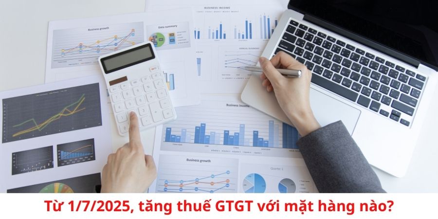Từ 1/7/2025, tăng thuế GTGT với mặt hàng nào? Cập nhật chi tiết 6 Từ 1/7/2025, tăng thuế GTGT với mặt hàng nào? Cập nhật chi tiết