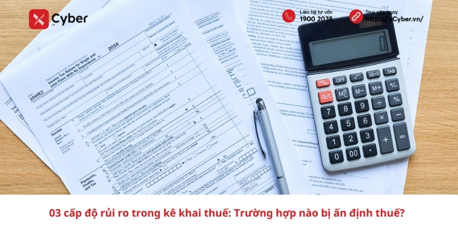 03 cấp độ rủi ro trong kê khai thuế: Trường hợp nào bị ấn định thuế?