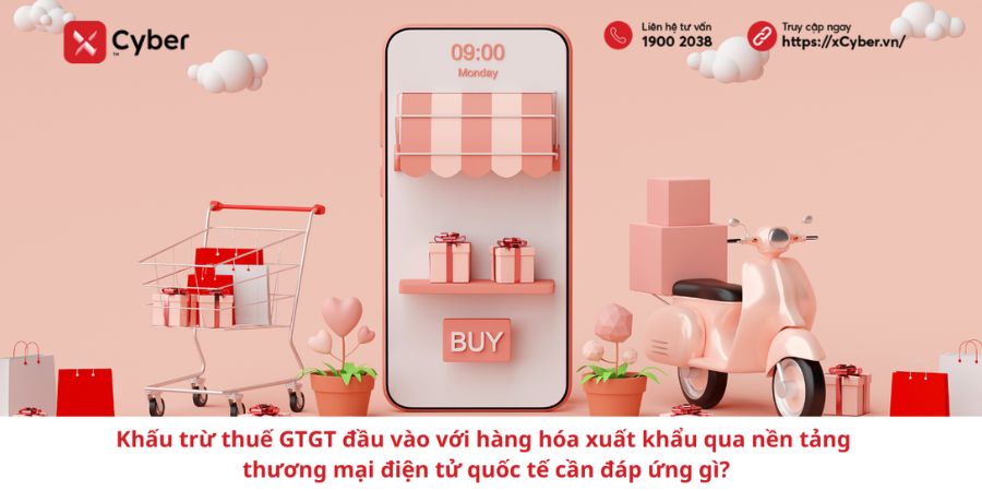 Khấu trừ thuế GTGT đầu vào với hàng hóa xuất khẩu qua nền tảng thương mại điện tử quốc tế cần đáp ứng gì? 26 Khấu trừ thuế GTGT đầu vào với hàng hóa xuất khẩu qua nền tảng thương mại điện tử quốc tế cần đáp ứng gì?