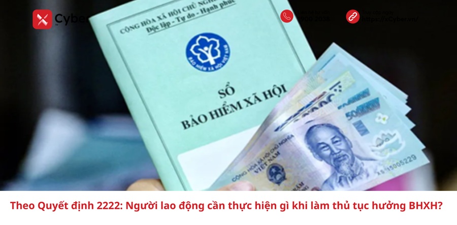 Theo Quyết định 2222: Người lao động cần thực hiện gì khi làm thủ tục hưởng BHXH? 9 Theo Quyết định 2222: Người lao động cần thực hiện gì khi làm thủ tục hưởng BHXH?