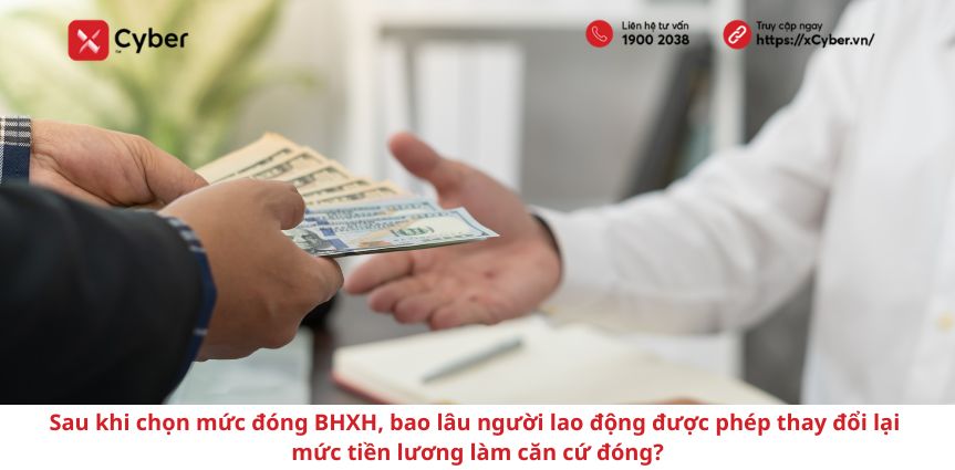 Sau khi chọn mức đóng BHXH, bao lâu người lao động được phép thay đổi lại mức tiền lương làm căn cứ đóng?