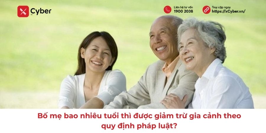 Bố mẹ bao nhiêu tuổi thì được giảm trừ gia cảnh theo quy định pháp luật? 1 bố mẹ bao nhiêu tuổi thì được giảm trừ gia cảnh