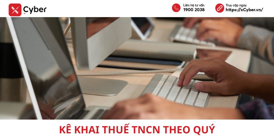 Kê khai thuế TNCN theo quý: Khi nào áp dụng, cách kê khai và thời hạn năm 2026 13 kê khai thuế tncn theo quý